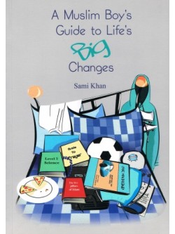 A MUSLIM BOY'S GUIDE TO LIFE'S BIG CHANGES